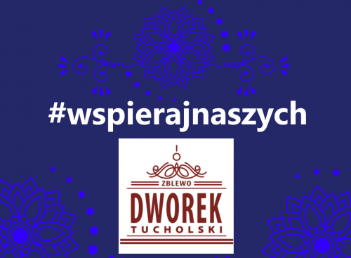 #WSPIERAJNASZYCH! DWOREK TUCHOLSKI W ZBLEWIE SERDECZNIE ZAPRASZA!