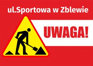 WAŻNA INFORMACJA! CZASOWE ZAMKNIĘCIE UL.SPORTOWEJ - ZMIANA TERMINU!