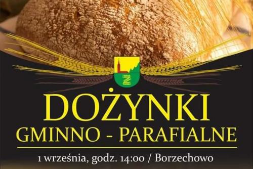 ZAPRASZAMY NA DOŻYNKI GMINNO- PARAFIALNE 2019 DO BORZECHOWA!