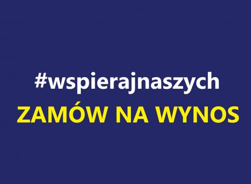 #WSPIERAJNASZYCH! ZAMÓW NA WYNOS!