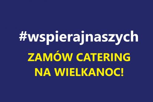 #WSPIERAJNASZYCH! ZAMÓW CATERING WIELKANOCNY!